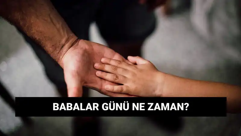 2025’te Babalar Günü Ne Zaman? Tüm Detaylar Burada!
