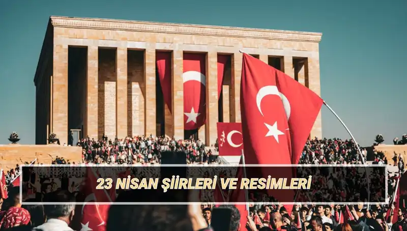 2025'te 23 Nisan'ı Kutlarken: En Güzel Şiirler Burada!