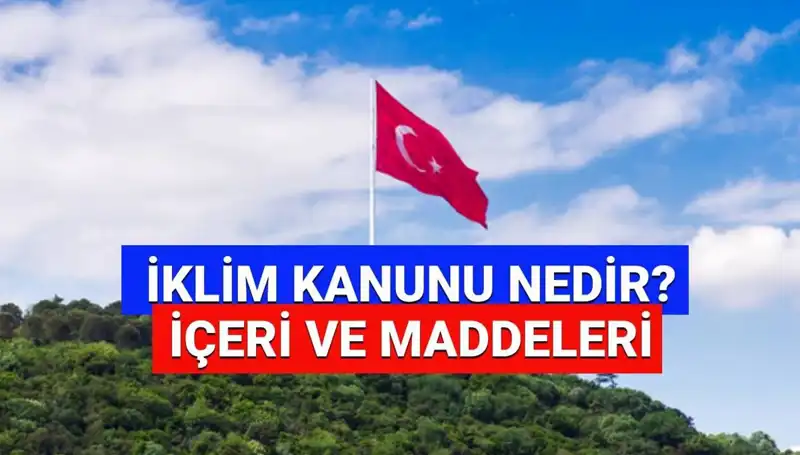İklim Kanunu 2025: Türkiye’nin Geleceği İçin Yeni Dönem Başlıyor