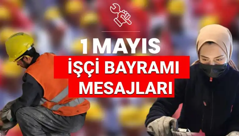 1 Mayıs İşçi Bayramı 2025: Dayanışma ve Mücadelede Birlik Mesajları