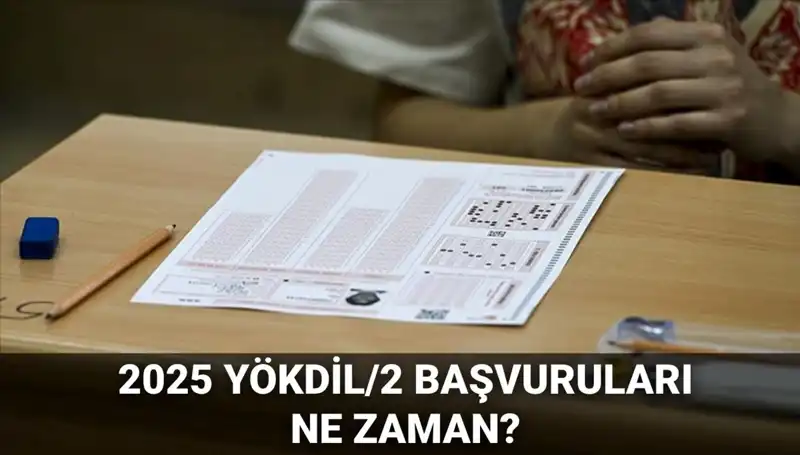 2025 YÖKDİL/2 Sınavı İçin Başvurular Ne Zaman Başlıyor?