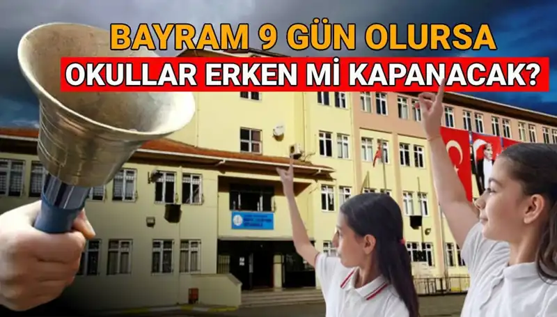 Okullar Ne Zaman Kapanıyor? 9 Gün Bayram Tatili Erken Kapatır mı?