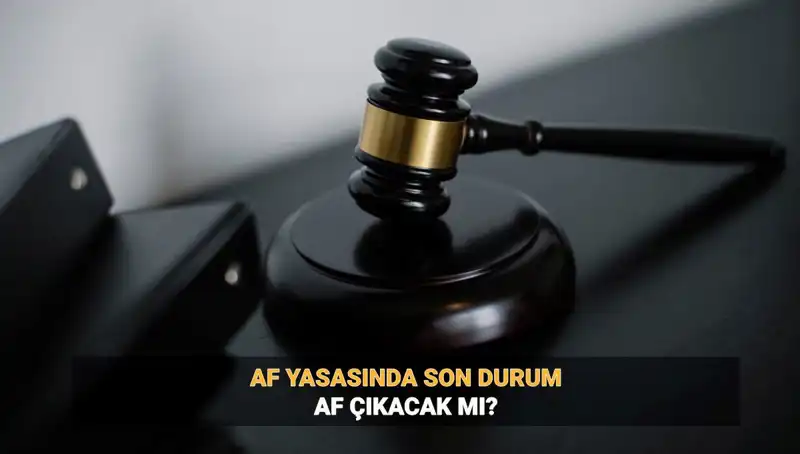 2025 Af Yasası: Genel Af İhtimali ve İnfaz Düzenlemesi Üzerine Tartışmalar