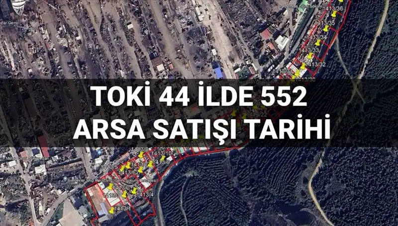 TOKİ’den 44 İlde 552 Arsa Satışı: Açık Artırma Tarihi ve Detaylar