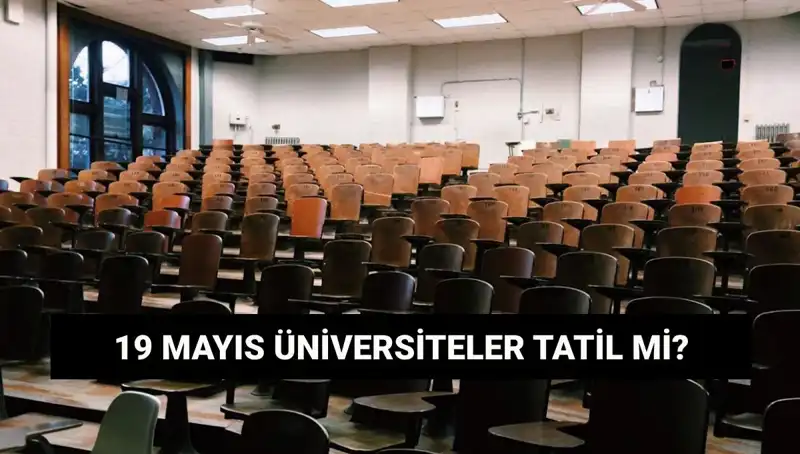 19 Mayıs'ta Üniversiteler Tatil Mi? Yanıtı Burada!